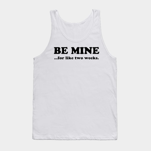 BE MINE FOR LIKE TWO WEEKS Tank Top by TheCosmicTradingPost